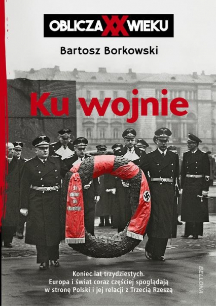 Ku wojnie Oblicza XX wieku - Bartosz Borkowski | okładka