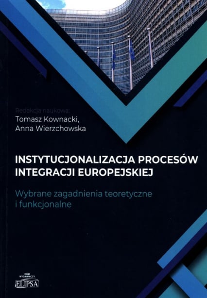 Instytucjonalizacja procesów integracji europejskiej Wybrane zagadnienia teoretyczne i funkcjonalne -  | okładka