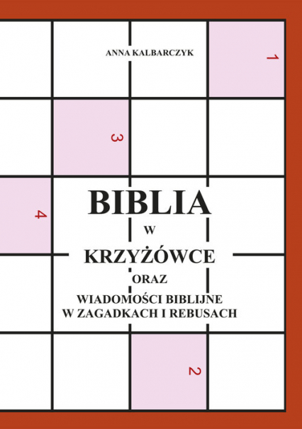 Biblia w krzyżówce oraz wiadomości biblijne w zagadkach i rebusach - Anna Kalbarczyk | okładka