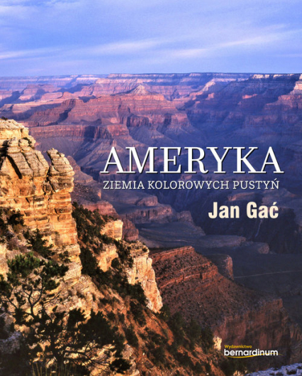 Ameryka Ziemia kolorowych pustyń - Jan Gać | okładka