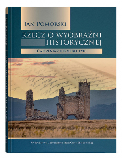 Rzecz o wyobraźni historycznej Ćwiczenia z hermeneutyki - Jan Pomorski | okładka