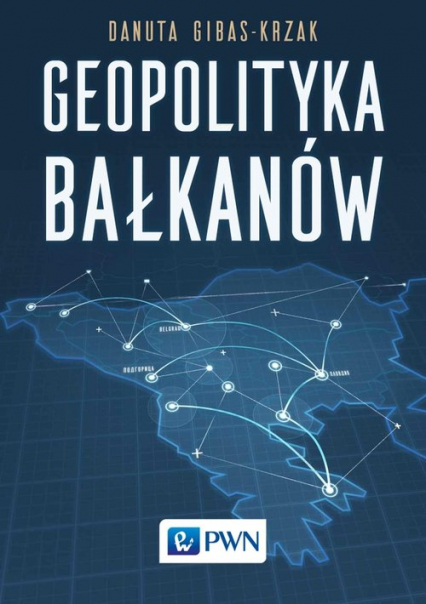 Geopolityka Bałkanów - Danuta Gibas-Krzak | okładka