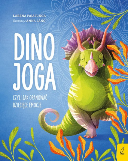 Dino joga czyli jak opanować dziecięce emocje - Lorena Pajalunga | okładka