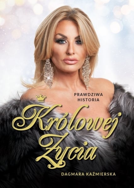 Prawdziwa historia Królowej Życia
 - Dagmara Kaźmierska | okładka