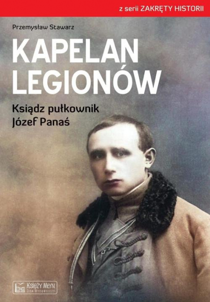 Kapelan Legionów Ksiądz pułkownik Józef Panaś - Przemysław Stawarz | okładka