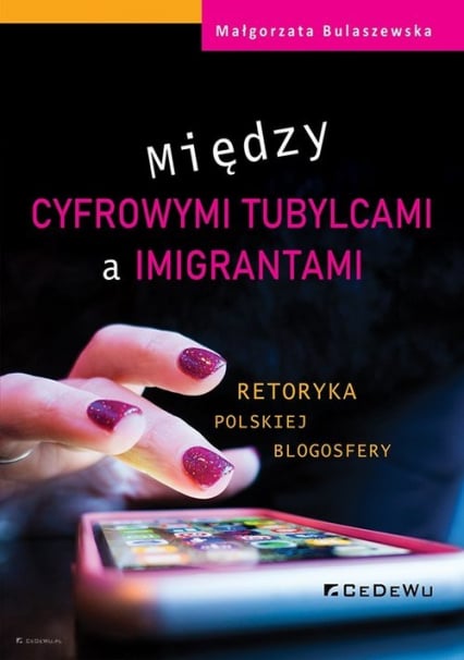 Między cyfrowymi tubylcami a imigrantami retoryka polskiej blogosfery - Małgorzata Bulaszewska | okładka