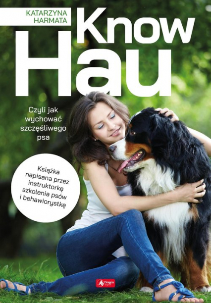 Know hau! Radość na czterech łapach, czyli jak wychować szczęśliwego psa - Katarzyna Harmata | okładka