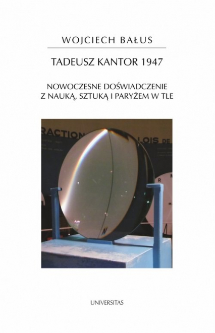 Tadeusz Kantor 1947 Nowoczesne doświadczenie z nauką, sztuką i Paryżem w tle - Wojciech Bałus | okładka