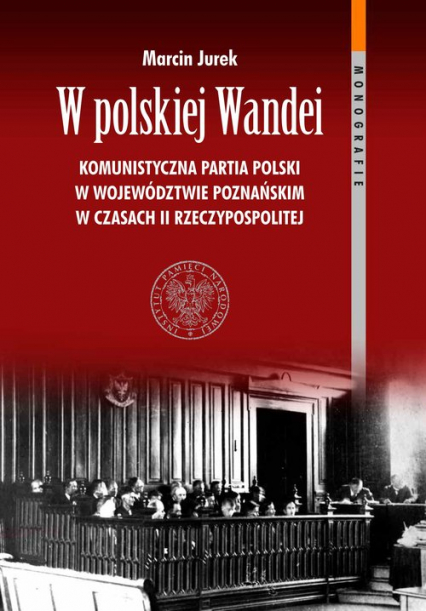 W polskiej Wandei Komunistyczna Partia Polski w województwie poznańskim w czasach II Rzeczypospolitej - Marcin Jurek | okładka