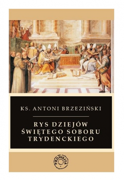 Rys dziejów świętego soboru trydenckiego - Antoni Brzeziński | okładka