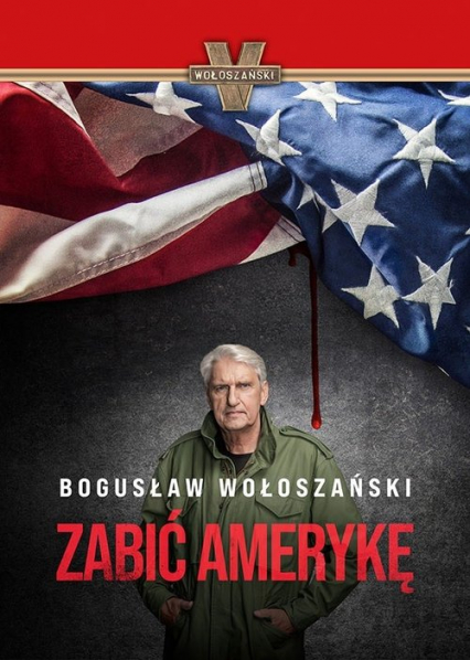Zabić Amerykę - Bogusław Wołoszański | okładka