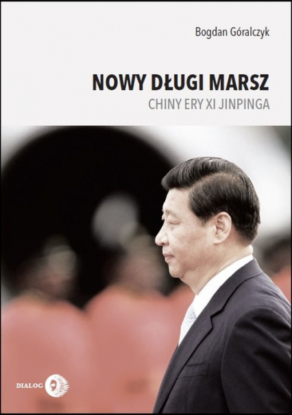 Nowy długi marsz Chiny ery Xi Jinpinga - Bogdan Góralczyk | okładka