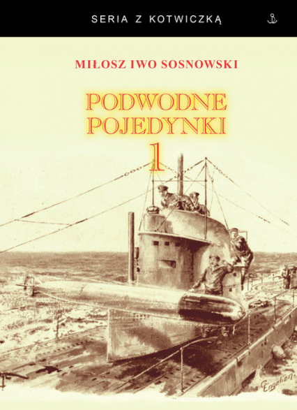 Podwodne pojedynki 1 Spotkania okrętów podwodnych podczas I wojny światowej - Sosnowski Miłosz Iwo | okładka