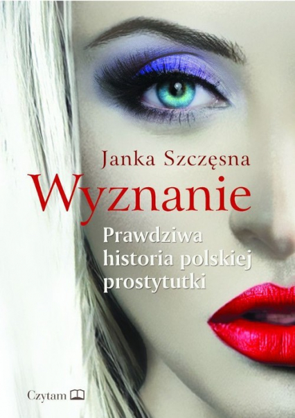 Wyznanie Prawdziwa historia polskiej prostytutki - Janka Szczęsna | okładka