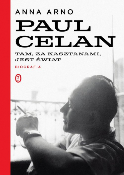 Paul Celan Biografia Tam za kasztanami jest świat - Anna Arno | okładka