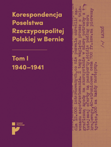 Korespondencja Poselstwa Rzeczypospolitej Polskiej w Bernie Tom I 1940-1941 -  | okładka