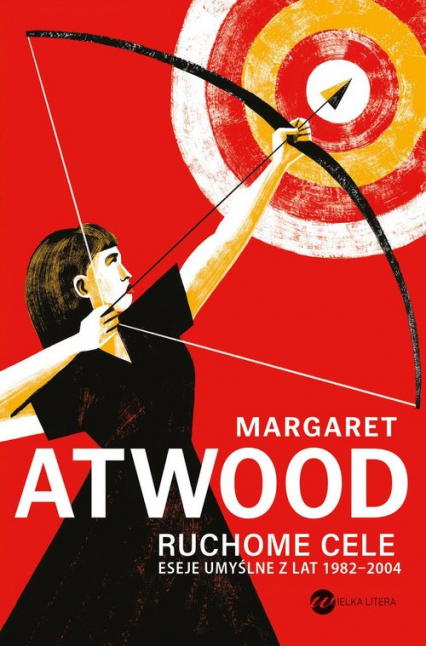 Ruchome cele Eseje umyślne z lat 1982-2004 - Margaret Atwood | okładka