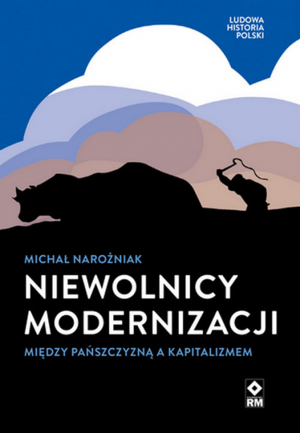 Niewolnicy modernizacji Między pańszczyzną a kapitalizmem - Michał Narożniak | okładka