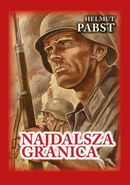 Najdalsza granica Pamiętniki niemieckiego żołnierza z frontu wschodniego 1941-1943 - Helmut Pabst | okładka