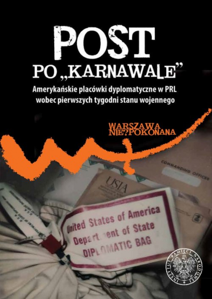 Post po „karnawale” Amerykańskie placówki dyplomatyczne w PRL wobec pierwszych tygodni stanu wojennego - Patryk Pleskot | okładka