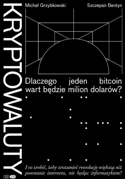 Kryptowaluty. Dlaczego jeden bitcoin wart będzie milion dolarów?
 - Michał Grzybkowski, Szczepan Bentyn | okładka