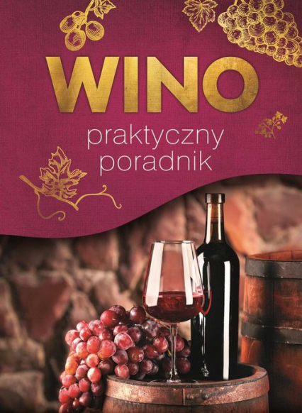 Wino Praktyczny poradnik - Binkowska Magdalena, Marta Szydłowska | okładka