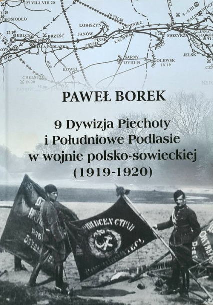 9 Dywizja Piechoty i Południowe Podlasie w wojnie polsko-sowieckiej (1919-1920) - Paweł Borek | okładka
