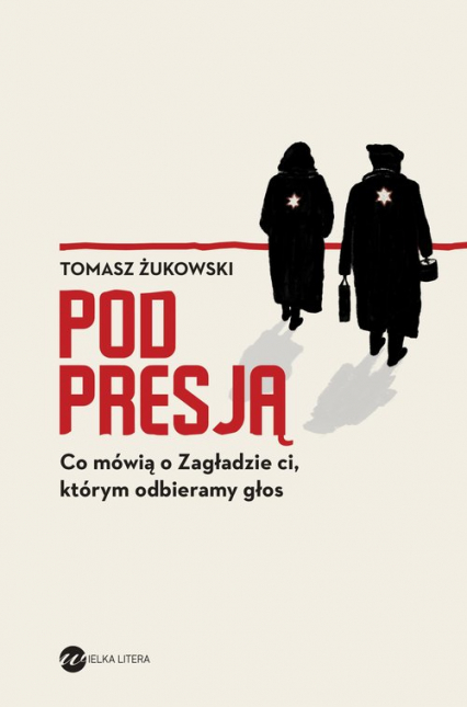 Pod presją Co mówią o Zagładzie ci, którym odbieramy głos - Żukowski Tomasz | okładka