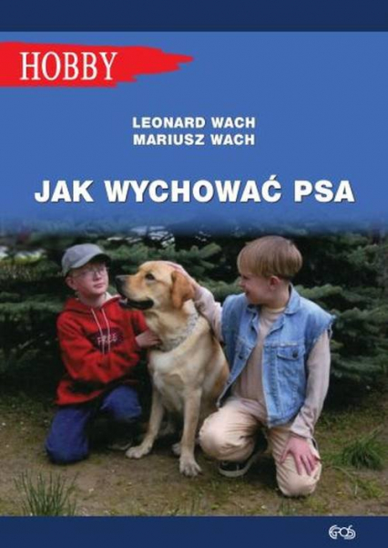 Jak wychować psa Poradnik dla dzieci i młodzieży - Wach Leonard, Wach Mariusz | okładka