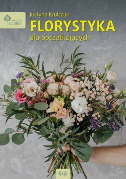 Florystyka dla początkujących - Justyna Krulczuk | okładka