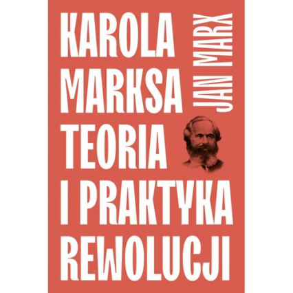 Karola Marksa teoria i praktyka rewolucji - Jan Marx | okładka