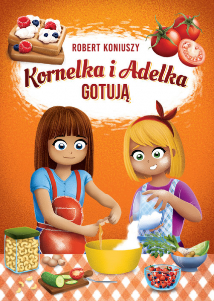 Kornelka i Adelka gotują - Robert Koniuszy | okładka