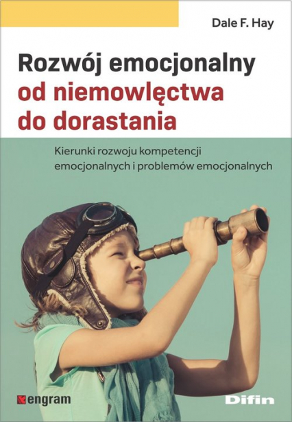 Rozwój emocjonalny od niemowlęctwa do dorastania Kierunki rozwoju kompetencji emocjonalnych i problemów emocjonalnych - Hay Dale F. | okładka