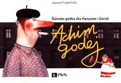 Achim godej Ślónsko godka dla Hanysów i Goroli - Joanna Furgalińska | okładka