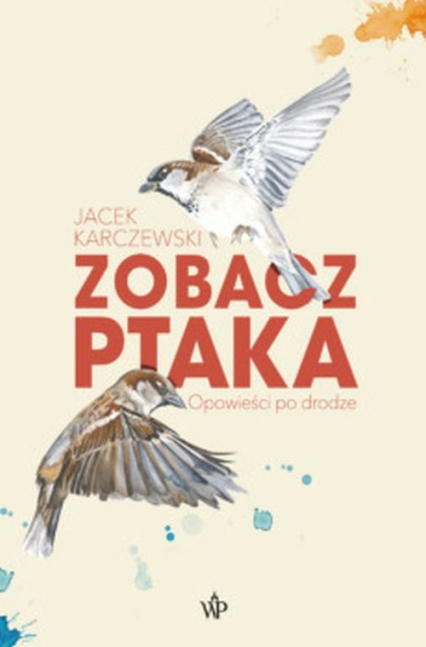 Zobacz ptaka Opowieści po drodze - Jacek Karczewski | okładka
