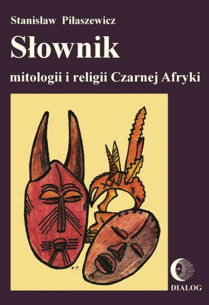 Słownik mitologii i religii Czarnej Afryki - Piłaszewicz Stanisław | okładka