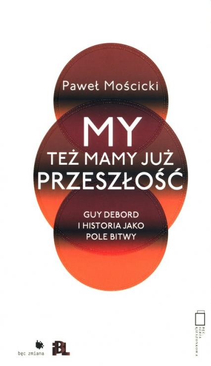 My też mamy już przeszłość Guy Debord i historia jako pole bitwy - Paweł Mościcki | okładka