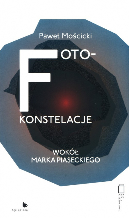 Foto-konstelacje wokół Marka Piaseckiego - Paweł Mościcki | okładka
