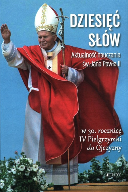 Dziesięć słów Aktualność nauczania św. Jana Pawła II W 30. rocznicę IV Pielgrzymki do Ojczyzny -  | okładka