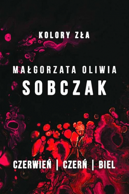 Kolory zła Czerwień / Czerń / Biel Pakiet - Małgorzata Oliwia Sobczak | okładka
