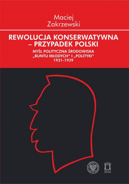 Rewolucja konserwatywna - przypadek polski Myśl polityczna środowiska - Maciej Zakrzewski | okładka