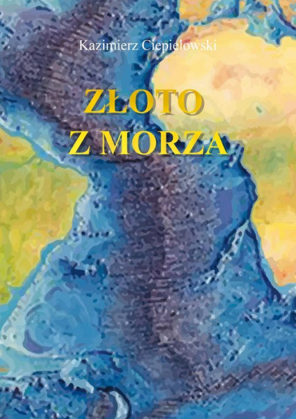 Złoto z morza - Kazimierz Ciepielowski | okładka
