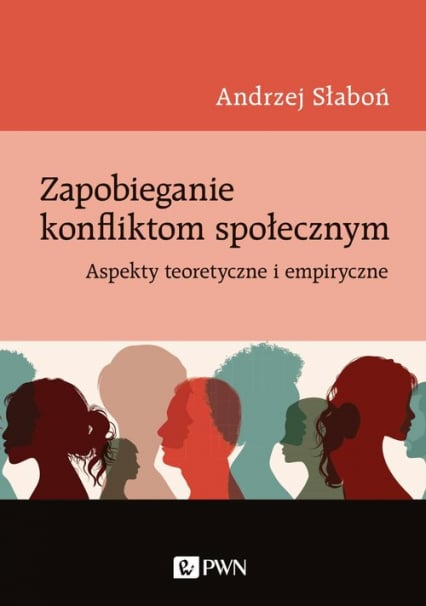 Zapobieganie konfliktom społecznym Aspekty teoretyczne i empiryczne - Andrzej Słaboń | okładka