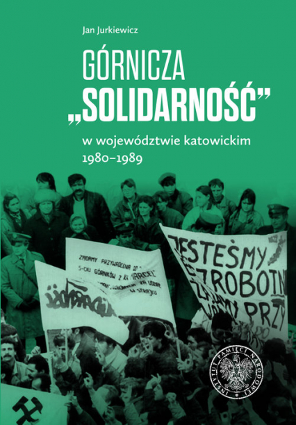 Górnicza „Solidarność” w województwie katowickim 1980-1989 w województwie katowickim 1980-1989 - Jan Jurkiewicz | okładka