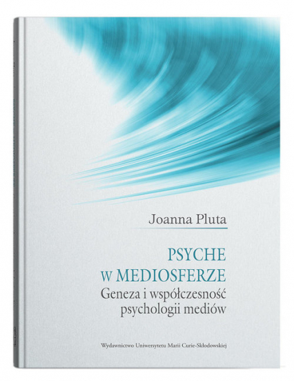 Psyche w mediosferze. Geneza i współczesność psychologii mediów - Joanna Pluta | okładka