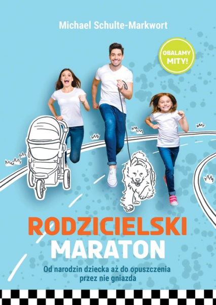 Rodzicielski maraton Od narodzin dziecka aż do opuszczenia przez nie gniazda - Michael Schulte-Markwort | okładka