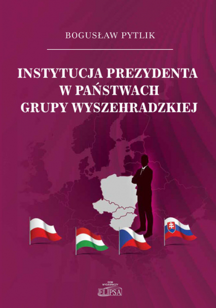 Instytucja prezydenta w państwach Grupy Wyszehradzkiej - Bogusław Pytlik | okładka