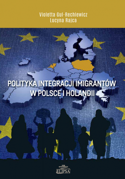Polityka integracji imigrantów w Polsce i Holandii - Gul-Rechlewicz Violetta | okładka