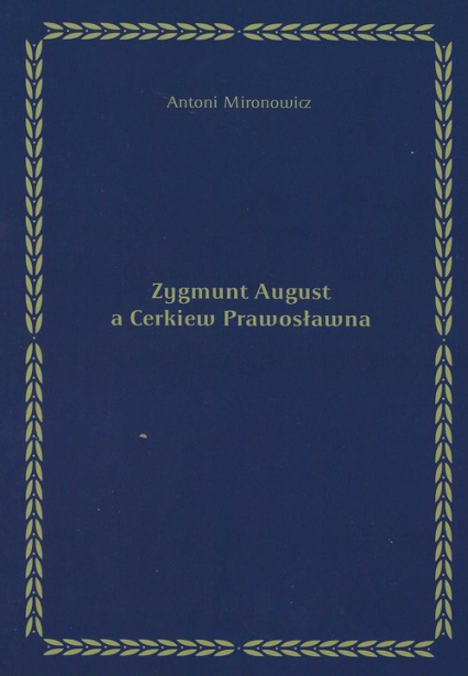 Zygmunt August a Cerkiew Prawosławna - Antoni Mironowicz | okładka