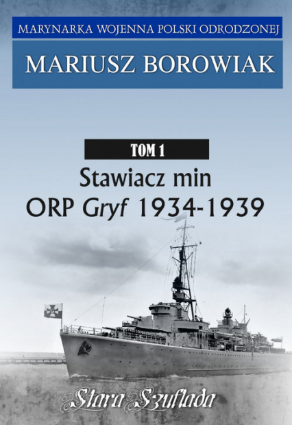 Stawiacz min ORP GRYF 1934-1939 Tom 1 Tom 1 - Mariusz Borowiak | okładka